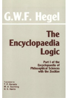 The Encyclopedia Logic, with the Zusätze : Part I of the Encyclopedia of Philosophical Sciences with the Zusätze