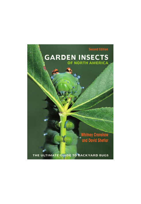 Garden Insects of North America, 2nd Edition • The Ultimate Guide to Backyard Bugs