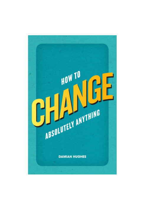 How to change absolutely anything