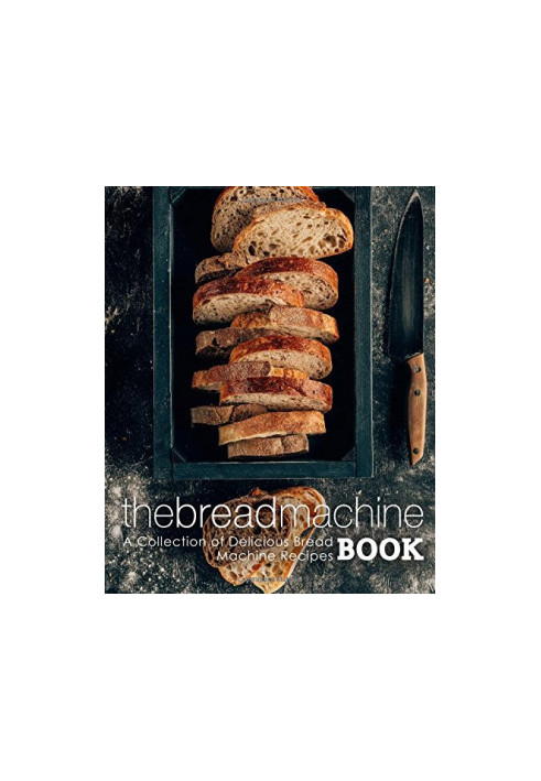 The Bread Machine Book: A Collection of Delicious Bread Machine Recipes