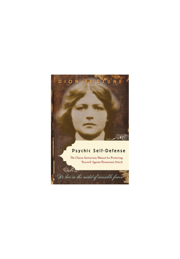 Psychic Self-Defense: The Classic Instruction Manual for Protecting Yourself Against Paranormal Attack