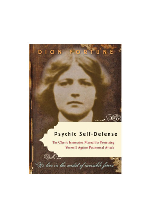 Psychic Self-Defense: The Classic Instruction Manual for Protecting Yourself Against Paranormal Attack