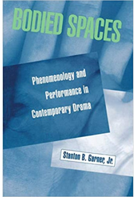 Bodied Spaces: Phenomenology and Performance in Contemporary Drama