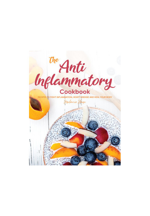 The Anti-Inflammatory Cookbook: Recipes to Fight Inflammation, Heart Disease and Heal Your Body