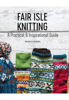 Fair Isle Knitting: A Practical & Inspirational Guide