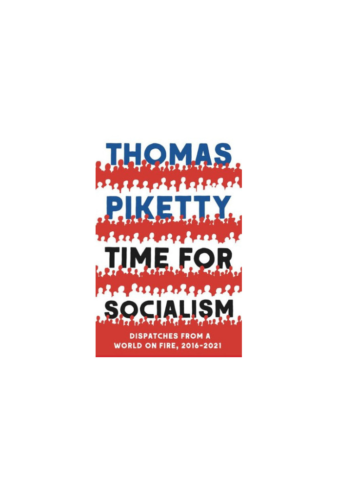 Time for Socialism: Dispatches from a World on Fire, 2016-2021