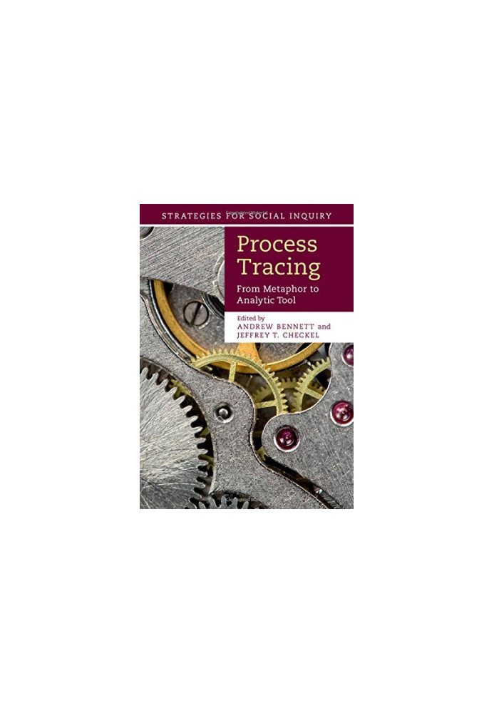Process Tracing: From Metaphor to Analytic Tool