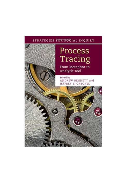 Process Tracing: From Metaphor to Analytic Tool