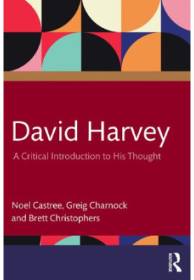 David Harvey: A Critical Introduction to his Thought