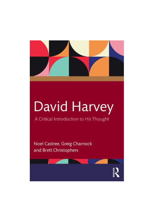 David Harvey: A Critical Introduction to his Thought