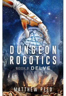 Dungeon Robotics (Book 8): Delve