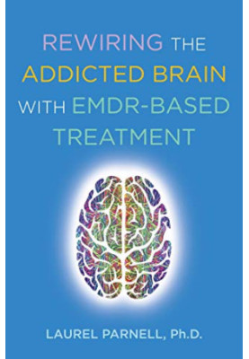 Rewiring the Addicted Brain:An EMDR-Based Treatment Model for Overcoming Addictive Disorders