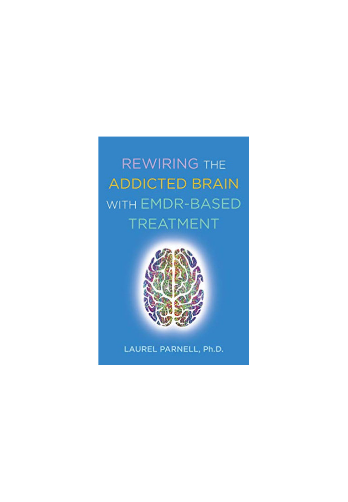 Rewiring the Addicted Brain:An EMDR-Based Treatment Model for Overcoming Addictive Disorders