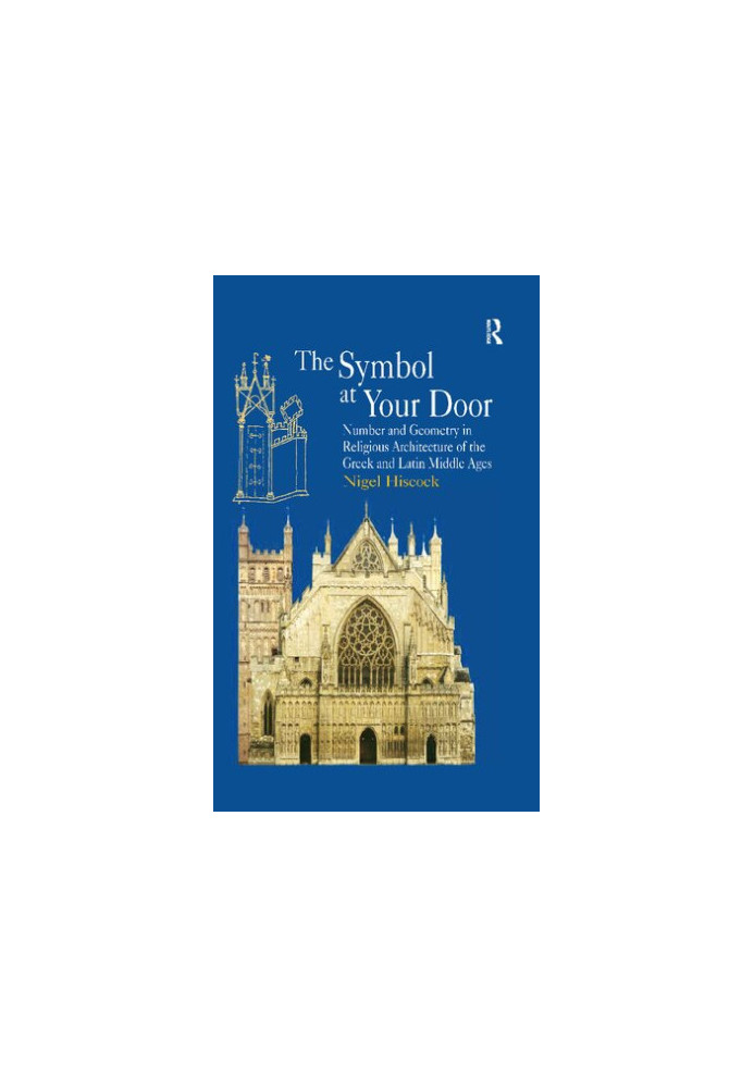 The Symbol at Your Door: Number and Geometry in Religious Architecture of the Greek and Latin Middle Ages