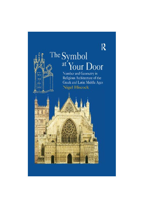 The Symbol at Your Door: Number and Geometry in Religious Architecture of the Greek and Latin Middle Ages