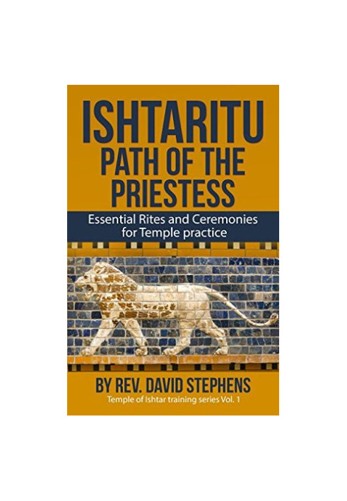 Ishtaritu Path of the Priestess: Essential Rites and Ceremonies for Temple Practice (Temple of Ishtar Training Series Book 1)