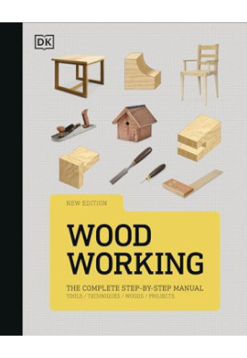 Woodworking : The Complete Step-by-Step Manual
