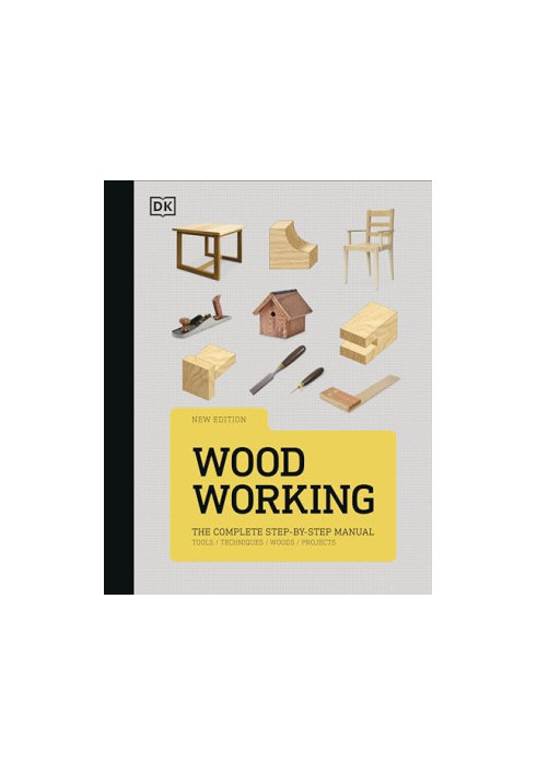 Woodworking : The Complete Step-by-Step Manual