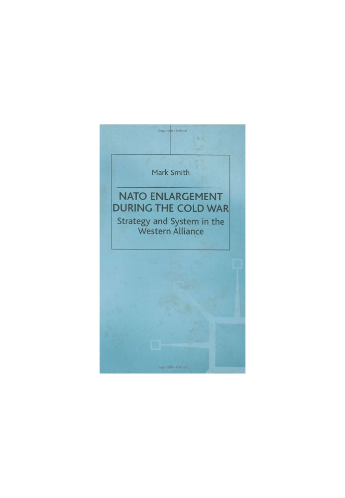 NATO enlargement during the Cold War: strategy and system in the Western alliance