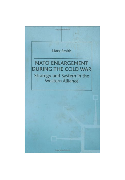 NATO enlargement during the Cold War: strategy and system in the Western alliance