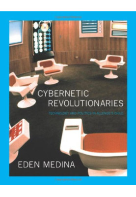 Cybernetic revolutionaries : technology and politics in Allende's Chile