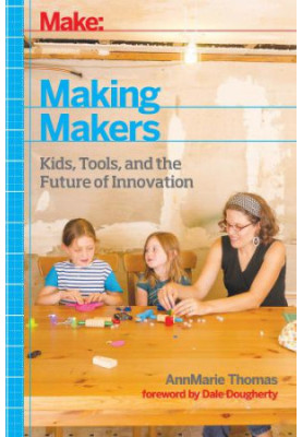Making makers: kids, tools, and the future of innovation