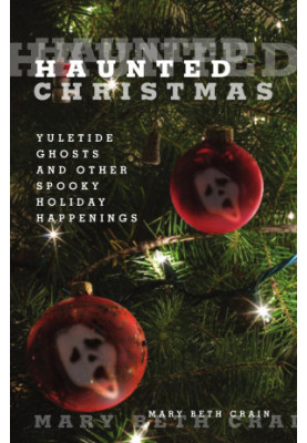 Haunted Christmas: Yuletide Ghosts and Other Spooky Holiday Happenings