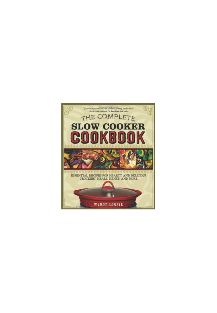 The Complete Slow Cooker Cookbook: Essential Recipes for Hearty and Delicious Crockery Meals, Menus, and More