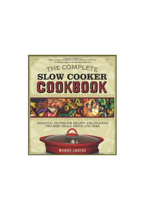 The Complete Slow Cooker Cookbook: Essential Recipes for Hearty and Delicious Crockery Meals, Menus, and More