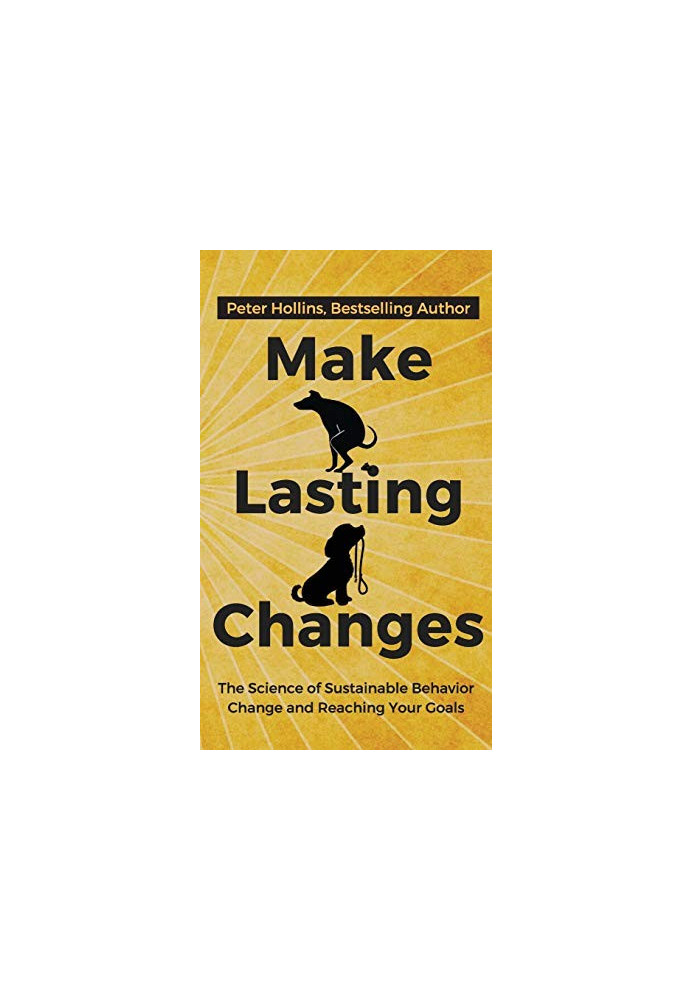 Make Lasting Changes: The Science of Sustainable Behavior Change and Reaching Your Goals
