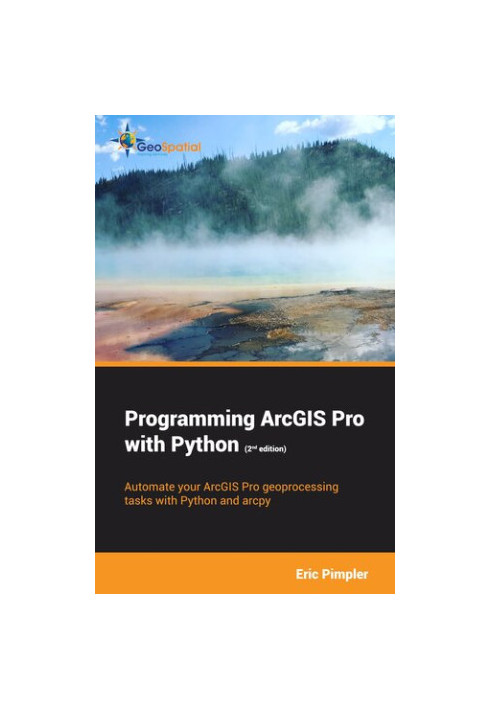 Programming ArcGIS Pro with Python (2nd Edition)