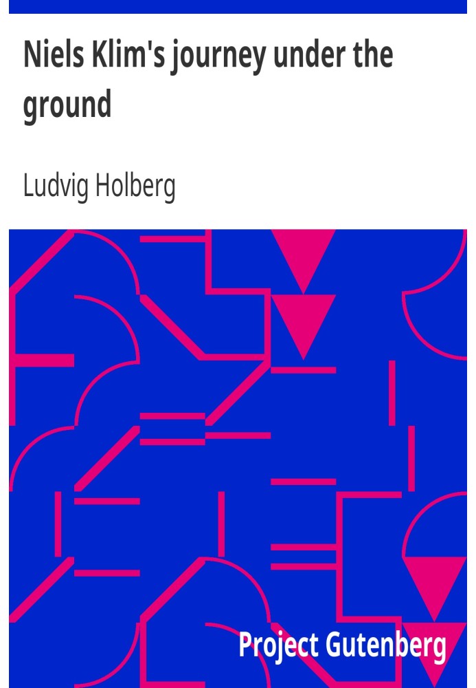 Niels Klim's journey under the ground being a narrative of his wonderful descent to the subterranean lands; together with an acc