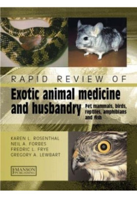 Rapid Review of Exotic Animal Medicine and Husbandry: Pet Mammals, Birds, Reptiles, Amphibians and Fish