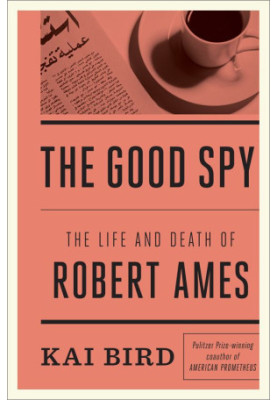 The Good Spy · The Life and Death of Robert Ames