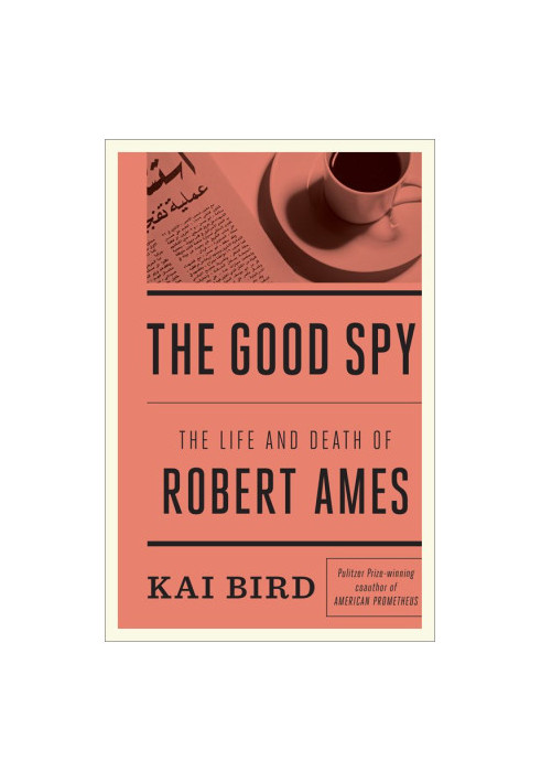 The Good Spy · The Life and Death of Robert Ames
