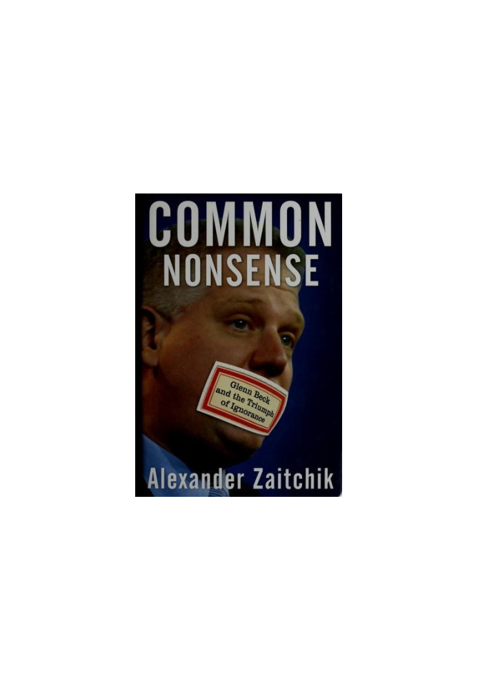 Common nonsense: Glenn Beck and the triumph of ignorance