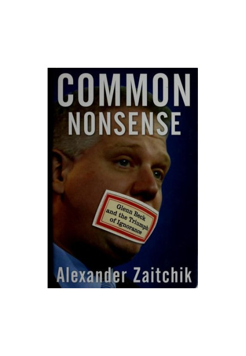 Common nonsense: Glenn Beck and the triumph of ignorance