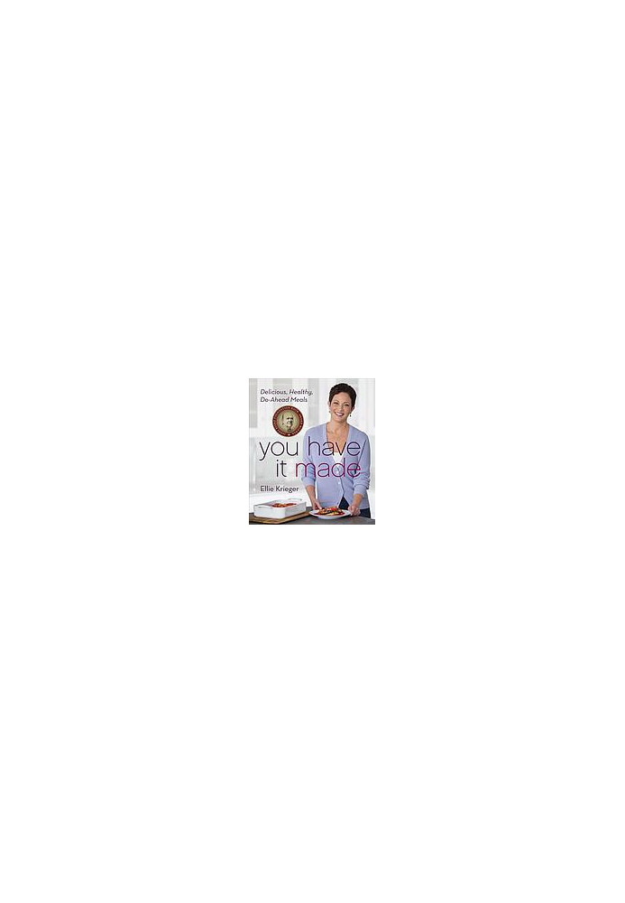 You have it made! : delicious, healthy do-ahead meals