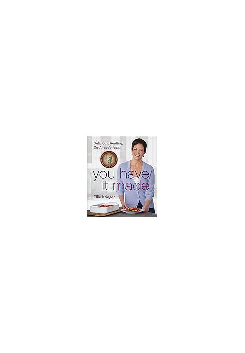 You have it made! : delicious, healthy do-ahead meals