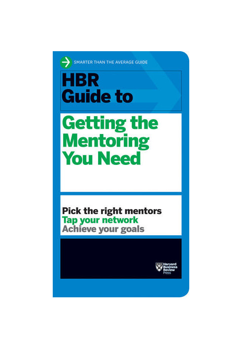 HBR Guide to Getting the Mentoring You Need (HBR Guide Series)