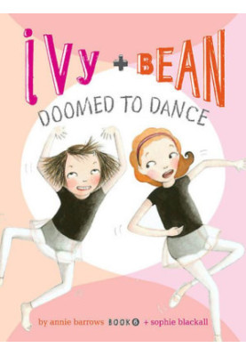 [Ivy & Bean 06] • Ivy and Bean Doomed to Dance