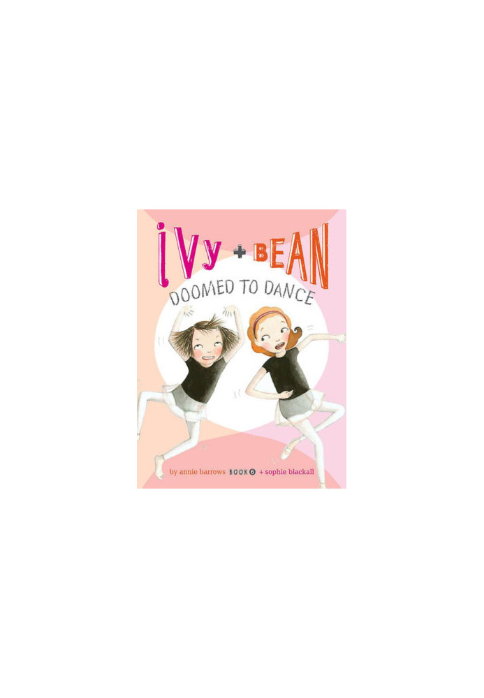 [Ivy & Bean 06] • Ivy and Bean Doomed to Dance