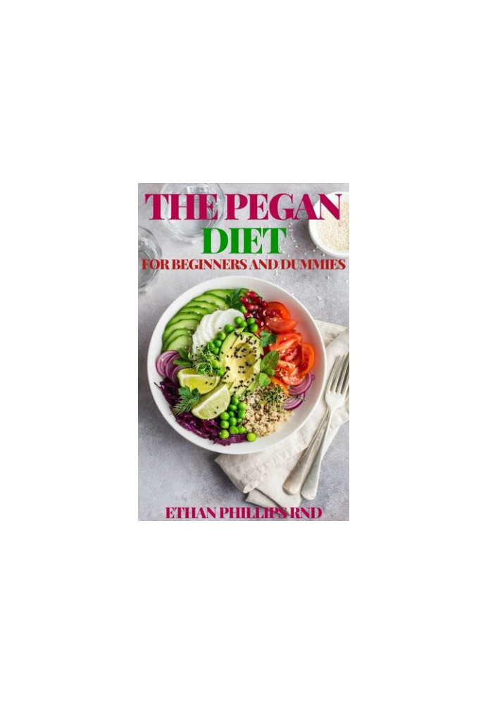 THE PEGAN DIET FOR BEGINNERS AND DUMMIES: Easy Recipes for Healthy Weight Loss And Healthy Living