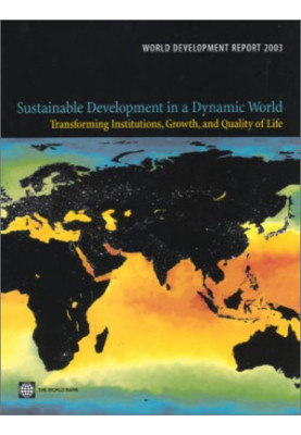 World Development Report 2003: Sustainable Development in a Dynamic World: Transforming Institutions, Growth, and Quality of 