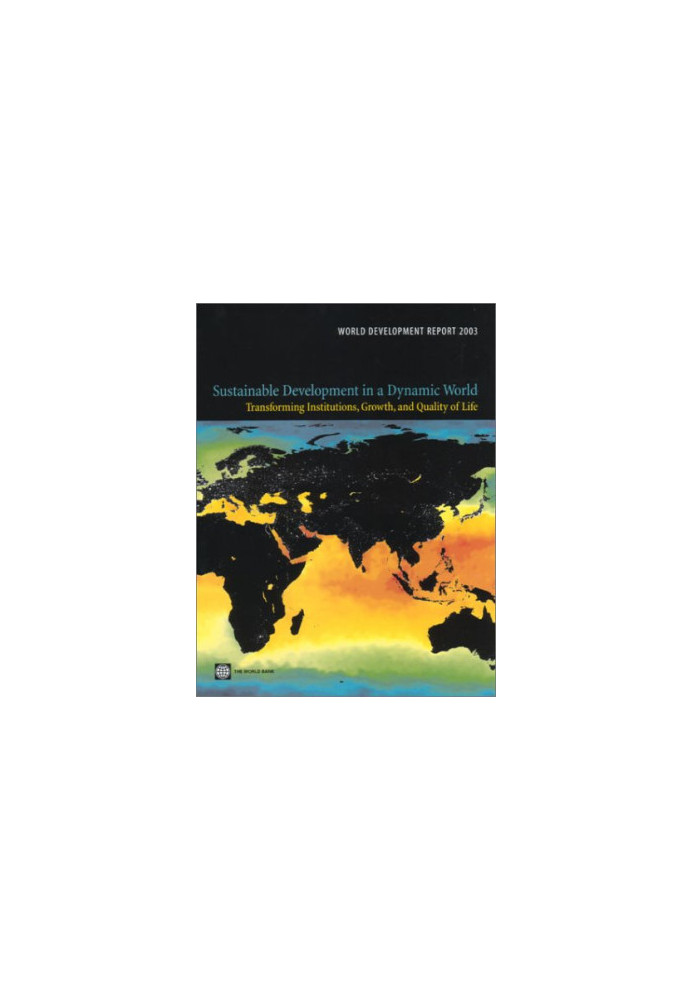 World Development Report 2003: Sustainable Development in a Dynamic World: Transforming Institutions, Growth, and Quality of 