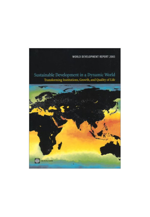 World Development Report 2003: Sustainable Development in a Dynamic World: Transforming Institutions, Growth, and Quality of 