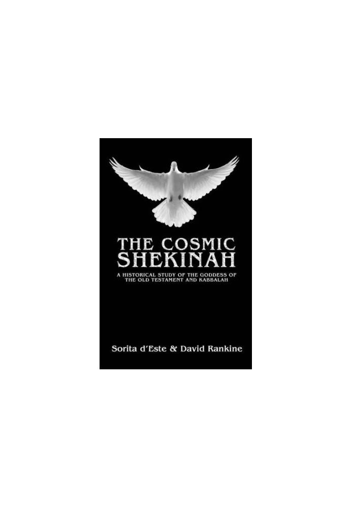 The Cosmic Shekinah: A Historical Study of the Goddess of the Old Testament and Kabbalah