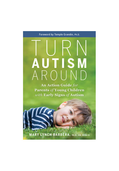 Turn Autism Around An action guide for parents of young children with early signs of autism