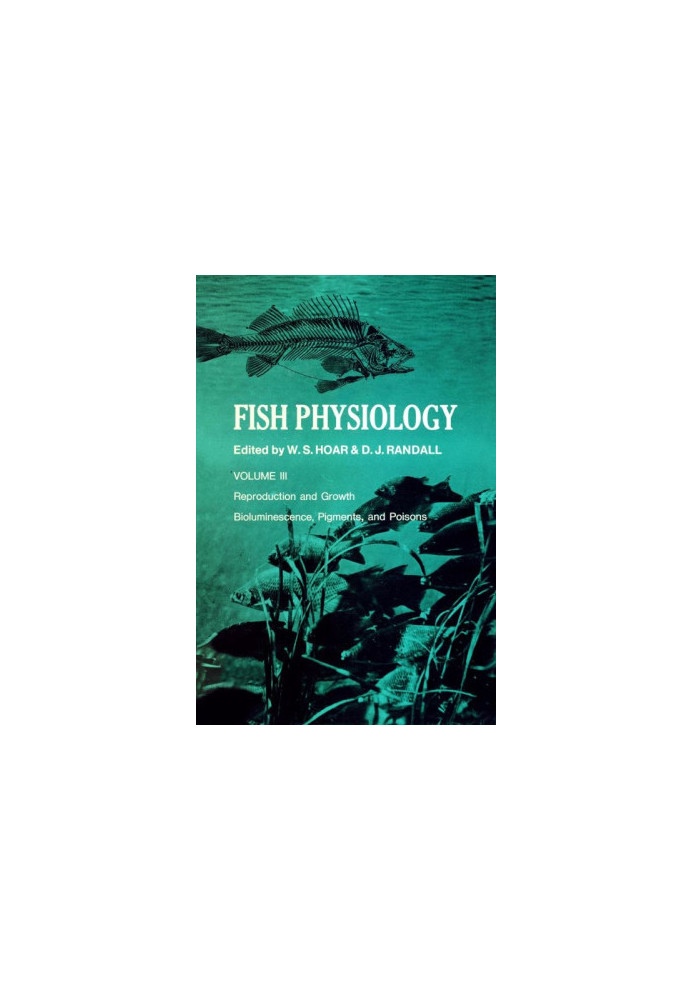 FISH PHYSIOLOGY Volume Ⅱ Reproduction and Growth Bioluminescence，Pigments，and Poisons