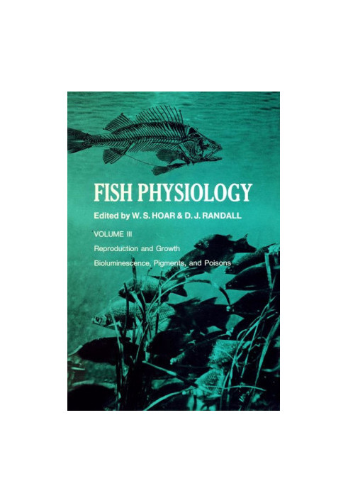 FISH PHYSIOLOGY Volume Ⅱ Reproduction and Growth Bioluminescence，Pigments，and Poisons